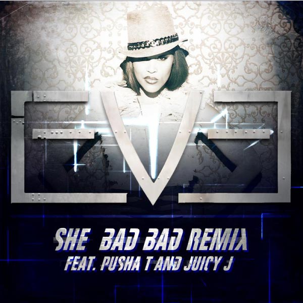 Eve-feat-Pusha-T-and-Juicy-J-She-Bad-Bad-Remix