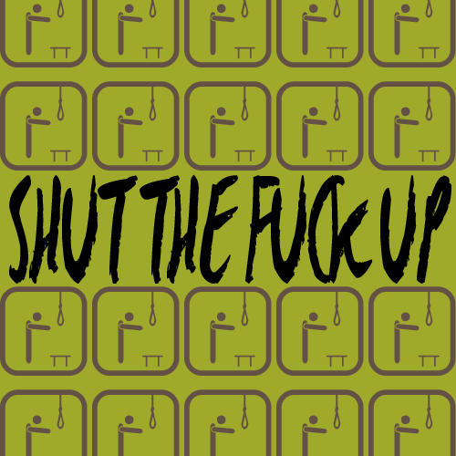 Shut The Fuck Up